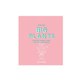 Little Book, Big Plants : Bring the Outside in with Over 45 Friendly Giants